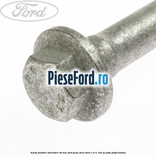Surub prindere alternator 60 mm Ford Focus 2014-2018 1.6 Ti 125 cp PNDA, PNDD benzina