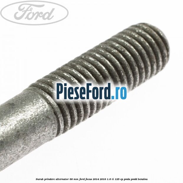 Surub prindere alternator 60 mm Ford Focus 2014-2018 1.6 Ti 125 cp PNDA, PNDD benzina