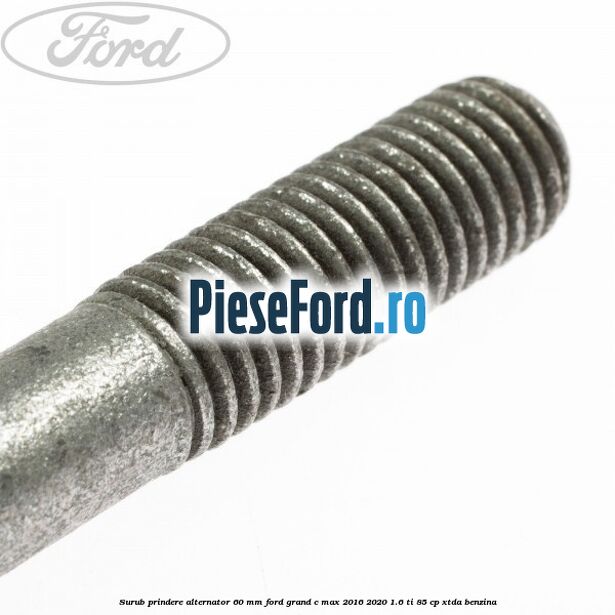 Surub prindere alternator 60 mm Ford Grand C-Max 2016-2020 1.6 Ti 85 cp XTDA benzina
