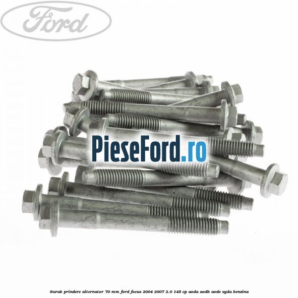 Surub prindere alternator 70 mm Ford Focus 2004-2007 2.0 145 cp AODA, AODB, AODE, SYDA benzina