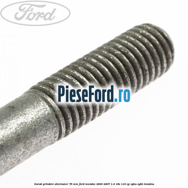 Surub prindere alternator 75 mm Ford Mondeo 2000-2007 1.8 16V 110 cp CGBA, CGBB benzina