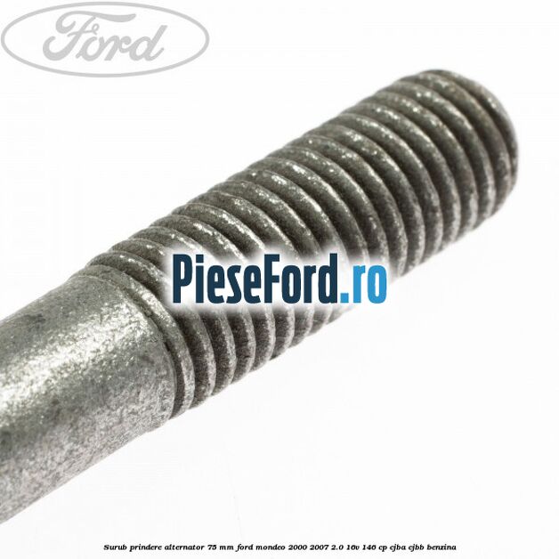 Surub prindere alternator 75 mm Ford Mondeo 2000-2007 2.0 16V 146 cp CJBA, CJBB benzina