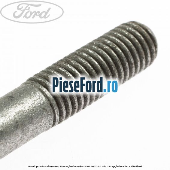 Surub prindere alternator 75 mm Ford Mondeo 2000-2007 2.0 TDCi 131 cp FMBA, N7BA, N7BB diesel