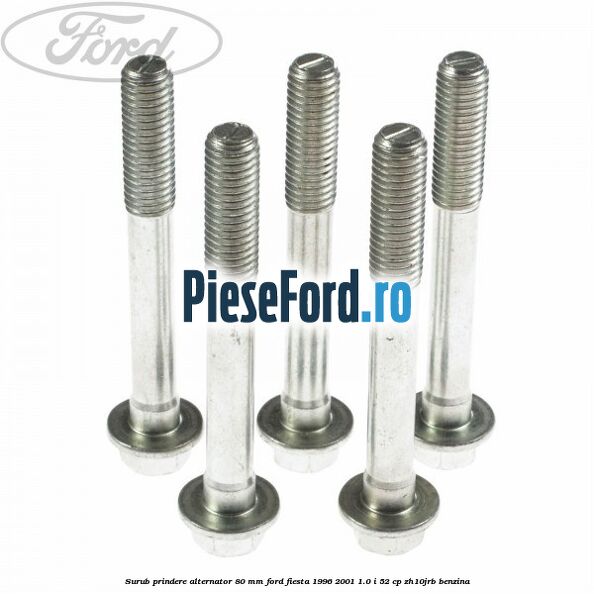 Surub prindere alternator 80 mm Ford Fiesta 1996-2001 1.0 i 52 cp Surub prindere alternator 80 mm Ford Fiesta 1996-2001 1.0 i 52 cp ZH10JRB benzina