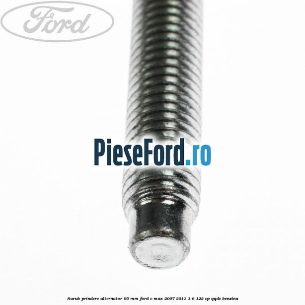 Surub prindere alternator 95 mm Ford C-Max 2007-2011 1.8 122 cp QQDC benzina
