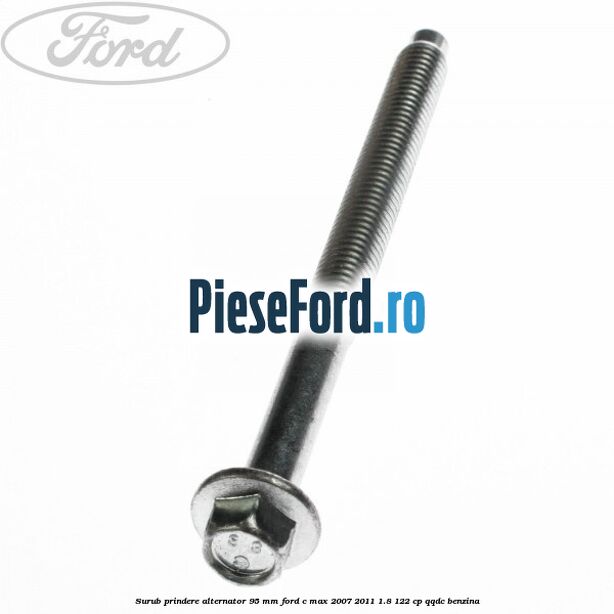 Surub prindere alternator 95 mm Ford C-Max 2007-2011 1.8 122 cp QQDC benzina