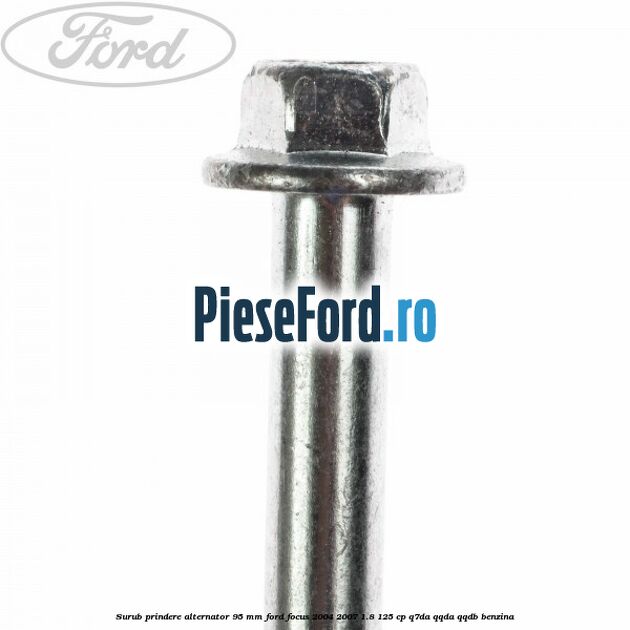 Surub prindere alternator 95 mm Ford Focus 2004-2007 1.8 125 cp Q7DA, QQDA, QQDB benzina