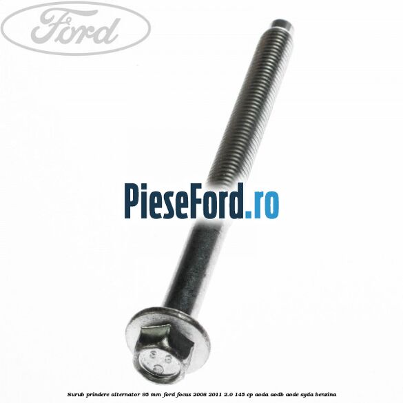 Surub prindere alternator 95 mm Ford Focus 2008-2011 2.0 145 cp AODA, AODB, AODE, SYDA benzina