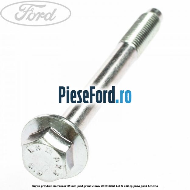 Surub prindere alternator 95 mm Ford Grand C-Max 2016-2020 1.6 Ti 125 cp PNDA, PNDD benzina