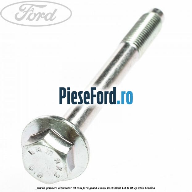 Surub prindere alternator 95 mm Ford Grand C-Max 2016-2020 1.6 Ti 85 cp XTDA benzina