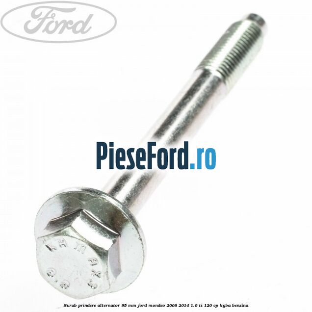 Surub prindere alternator 95 mm Ford Mondeo 2008-2014 1.6 Ti 120 cp KGBA benzina