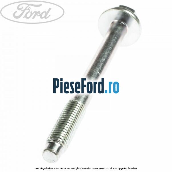Surub prindere alternator 95 mm Ford Mondeo 2008-2014 1.6 Ti 125 cp PNBA benzina