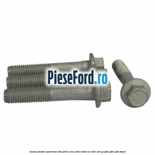 Surub prindere amortizor fata Ford S-Max 2015-2023 2.0 TDCi 120 cp UFCA, UFCB, UFCD diesel