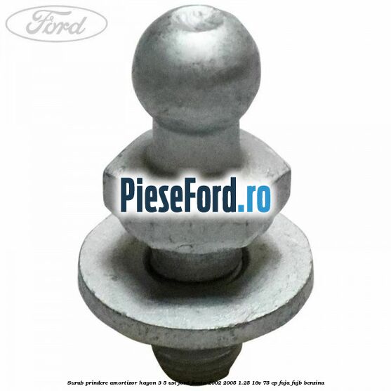Surub prindere amortizor hayon 3/5 usi Ford Fiesta 2002-2005 1.25 16V 75 cp FUJA, FUJB benzina