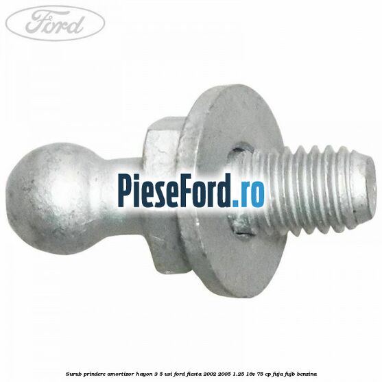 Surub prindere amortizor hayon 3/5 usi Ford Fiesta 2002-2005 1.25 16V 75 cp FUJA, FUJB benzina