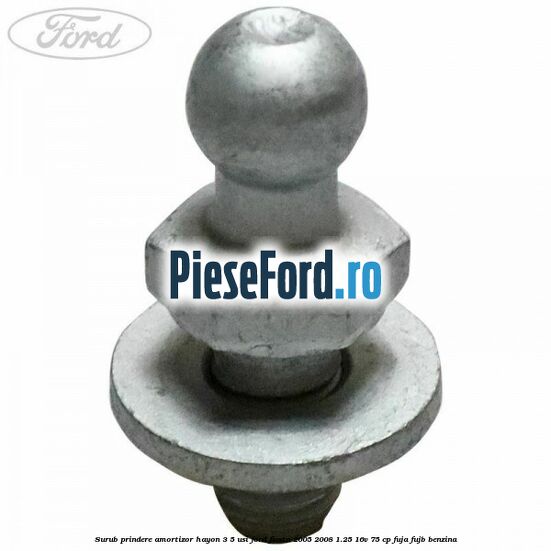 Surub prindere amortizor hayon 3/5 usi Ford Fiesta 2005-2008 1.25 16V 75 cp