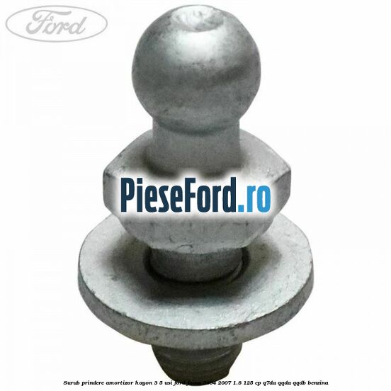 Surub prindere amortizor hayon 3/5 usi Ford Focus 2004-2007 1.8 125 cp Q7DA, QQDA, QQDB benzina