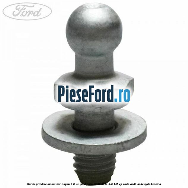 Surub prindere amortizor hayon 3/5 usi Ford Focus 2008-2011 2.0 145 cp AODA, AODB, AODE, SYDA benzina