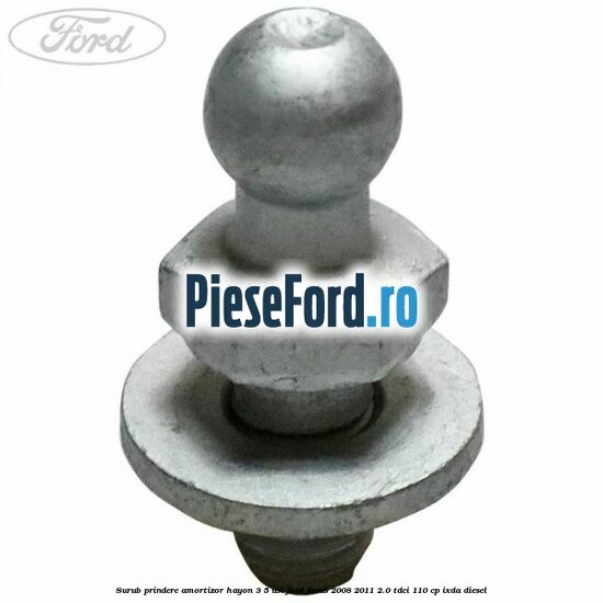 Surub prindere amortizor hayon 3/5 usi Ford Focus 2008-2011 2.0 TDCi 110 cp IXDA diesel