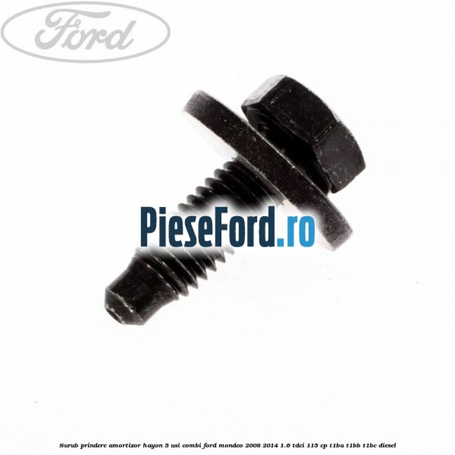 Surub prindere amortizor hayon 5 usi combi Ford Mondeo 2008-2014 1.6 TDCi 115 cp T1BA, T1BB, T1BC diesel