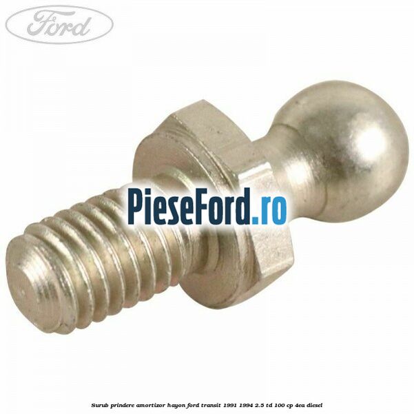 Surub prindere amortizor hayon Ford Transit 1991-1994 2.5 TD 100 cp 4EA diesel