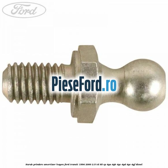 Surub prindere amortizor hayon Ford Transit 1994-2000 2.5 TD 85 cp 4GA, 4GB, 4GC, 4GD, 4GE, 4GF diesel