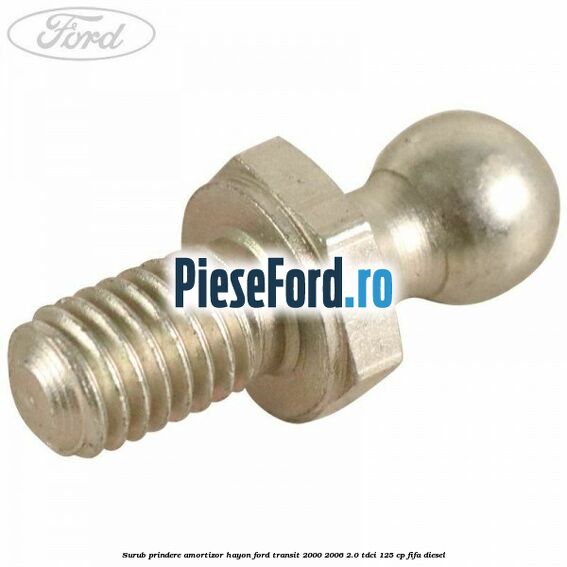 Surub prindere amortizor hayon Ford Transit 2000-2006 2.0 TDCi 125 cp FIFA diesel