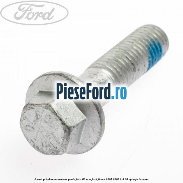 Surub prindere amortizor punte fata 50 mm Ford Fiesta 2005-2008 1.3 60 cp
