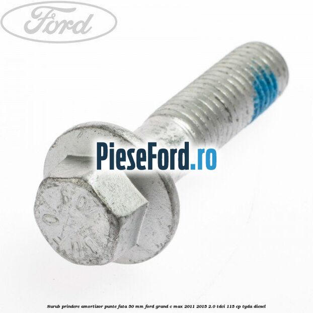 Surub prindere amortizor punte fata 50 mm Ford Grand C-Max 2011-2015 2.0 TDCi 115 cp