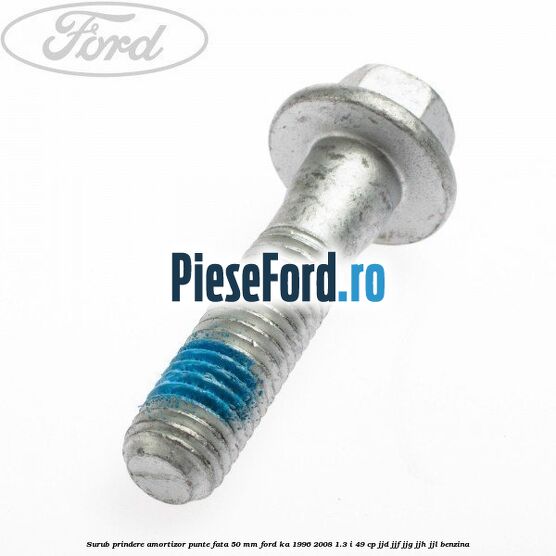 Surub prindere amortizor punte fata 50 mm Ford Ka 1996-2008 1.3 i 49 cp JJD, JJF, JJG, JJH, JJL benzina