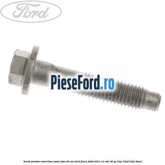 Surub prindere amortizor punte fata 55 mm Ford Fiesta 2008-2012 1.6 TDCi 90 cp