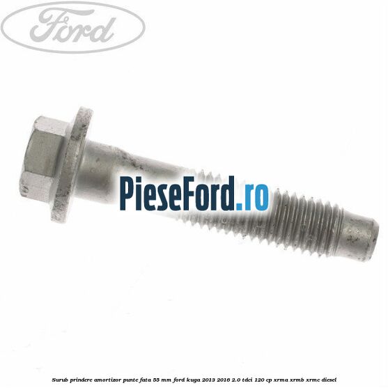 Surub prindere amortizor punte fata 55 mm Ford Kuga 2013-2016 2.0 TDCi 120 cp
