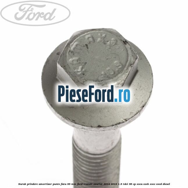 Surub prindere amortizor punte fata 55 mm Ford Transit Courier 2014-2018 1.5 TDCi 95 cp XVCA, XVCB, XVCC, XVCD diesel