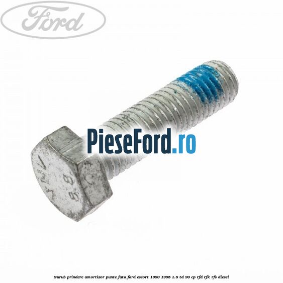 Surub prindere amortizor punte fata Ford Escort 1990-1995 1.8 TD 90 cp Surub prindere amortizor punte fata Ford Escort 1990-1995 1.8 TD 90 cp RFD, RFK, RFS diesel