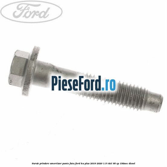 Surub prindere amortizor punte fata Ford Ka plus 2019-2020 1.5 TDCI 95 cp 15DSOX diesel