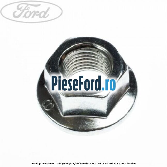 Surub prindere amortizor punte fata Ford Mondeo 1993-1996 1.8 i 16V 115 cp Surub prindere amortizor punte fata Ford Mondeo 1993-1996 1.8 i 16V 115 cp RKA benzina