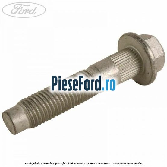 Surub prindere amortizor punte fata Ford Mondeo 2014-2018 1.0 EcoBoost 125 cp M1CA, M1CB benzina