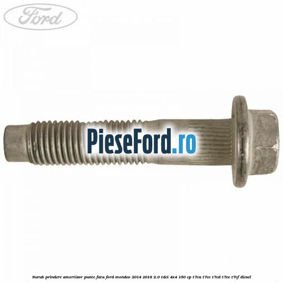 Surub prindere amortizor punte fata Ford Mondeo 2014-2018 2.0 TDCi 4x4 150 cp T7CA, T7CC, T7CD, T7CE, T7CF diesel