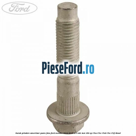 Surub prindere amortizor punte fata Ford Mondeo 2014-2018 2.0 TDCi 4x4 150 cp T7CA, T7CC, T7CD, T7CE, T7CF diesel