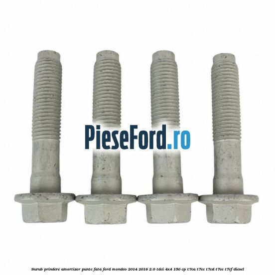 Surub prindere amortizor punte fata Ford Mondeo 2014-2018 2.0 TDCi 4x4 150 cp Surub prindere amortizor punte fata Ford Mondeo 2014-2018 2.0 TDCi 4x4 150 cp T7CA, T7CC, T7CD, T7CE, T7CF diesel