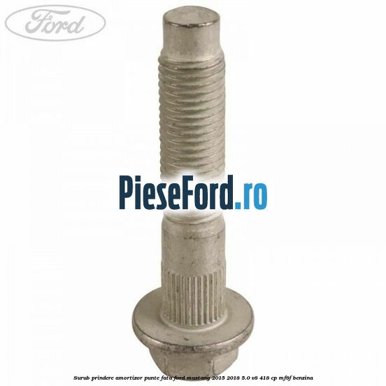 Surub prindere amortizor punte fata Ford Mustang 2015-2018 5.0 V8 418 cp MF8F benzina
