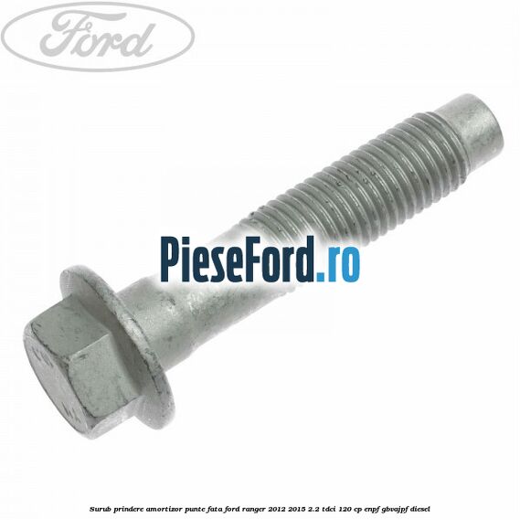 Surub prindere amortizor punte fata Ford Ranger 2012-2015 2.2 TDCi 120 cp ENPF, GBVAJPF diesel