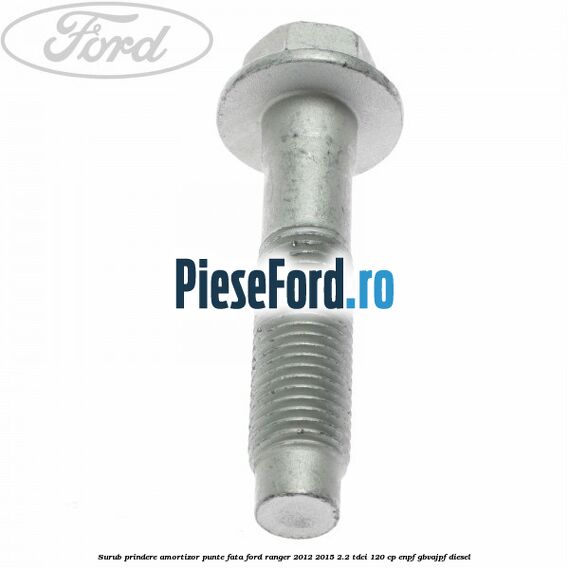 Surub prindere amortizor punte fata Ford Ranger 2012-2015 2.2 TDCi 120 cp ENPF, GBVAJPF diesel