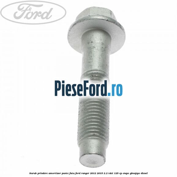 Surub prindere amortizor punte fata Ford Ranger 2012-2015 2.2 TDCi 125 cp ENQW, GBVAJQW diesel