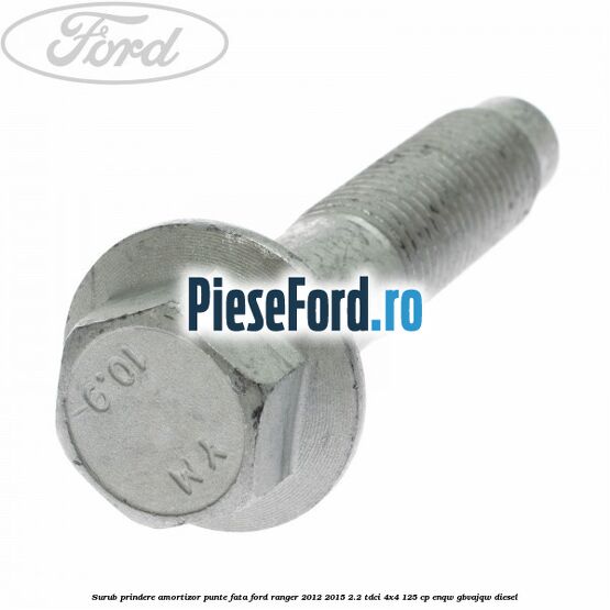Surub prindere amortizor punte fata Ford Ranger 2012-2015 2.2 TDCi 4x4 125 cp ENQW, GBVAJQW diesel
