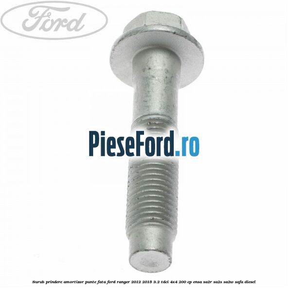 Surub prindere amortizor punte fata Ford Ranger 2012-2015 3.2 TDCi 4x4 200 cp ENSA, SA2R, SA2S, SA2W, SAFA diesel