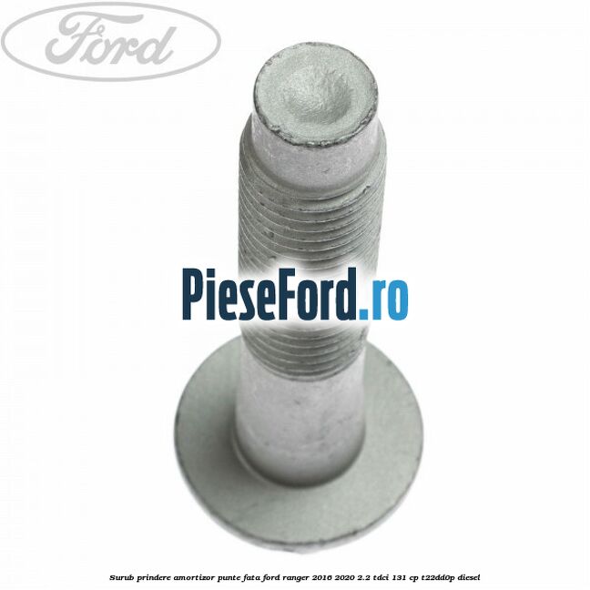 Surub prindere amortizor punte fata Ford Ranger 2016-2020 2.2 TDCi 131 cp T22DD0P diesel