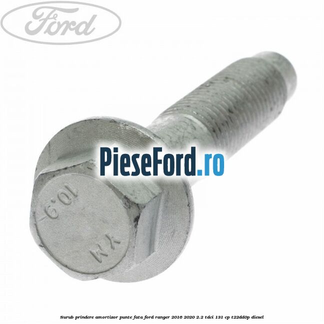Surub prindere amortizor punte fata Ford Ranger 2016-2020 2.2 TDCi 131 cp T22DD0P diesel