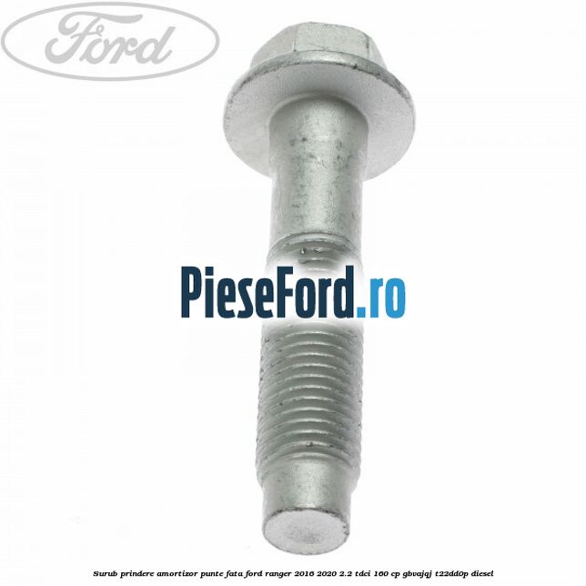 Surub prindere amortizor punte fata Ford Ranger 2016-2020 2.2 TDCi 160 cp GBVAJQJ, T22DD0P diesel