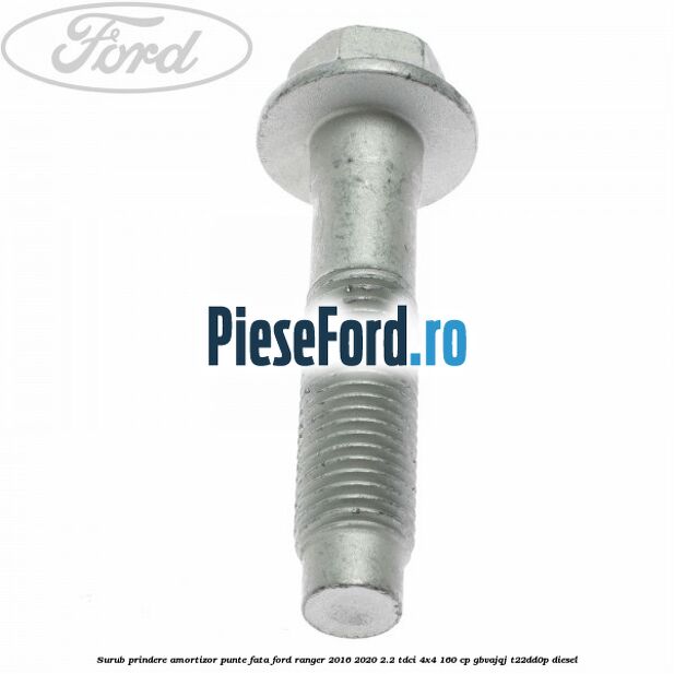 Surub prindere amortizor punte fata Ford Ranger 2016-2020 2.2 TDCi 4x4 160 cp GBVAJQJ, T22DD0P diesel